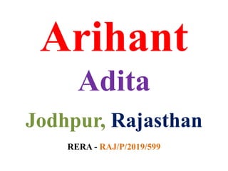 Arihant
Adita
Jodhpur, Rajasthan
RERA - RAJ/P/2019/599
 