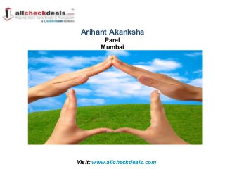 Visit: www.allcheckdeals.com
Arihant Akanksha
Parel
Mumbai
 