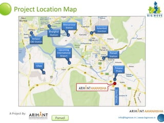 info@bigmove.in | www.bigmove.in
A Project By:
Panvel
Project Location Map
Panvel
Station
Belapur
CBD Station
Kharghar
Station
Mansarovar
Station
Ulwe
Upcoming
International
Airport
Kalamboli
Junction
Palapse
Phata
GoaHighway
 