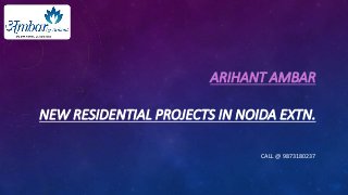 ARIHANT AMBAR
NEW RESIDENTIAL PROJECTS IN NOIDA EXTN.
CALL @ 9873180237
 