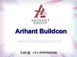 Arihant BuildconArihant Buildcon
www.arihantbuildcon.com
Call @  +91­9999900380 
 