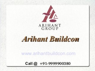 Arihant Buildcon
www.arihantbuildcon.com
Call @  +91­9999900380 

 