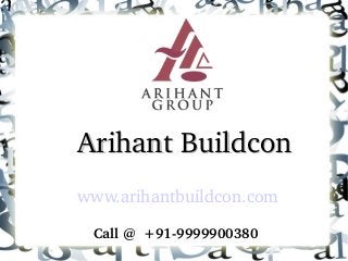 Arihant Buildcon
www.arihantbuildcon.com
Call @  +91­9999900380 

 