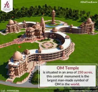 OM Temple
issituatedinanareaof250acres,
thiscentralmonumentisthe
largestman-madesymbolof
OM intheworld.
#DidYouKnow
 