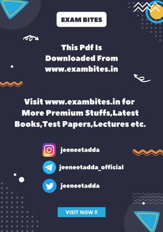 Visitwww.exambites.infor
MorePremiumStuffs,Latest
Books,TestPapers,Lecturesetc.
EXAMBITES
ThisPdfIs
DownloadedFrom
www.exambites.in
VISIT NOW !!
jeeneetadda
jeeneetadda_official
jeeneetadda
 
