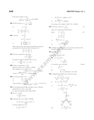 From Eqs. (i) and (ii), we get
V
R
V
R
100
2
1100
+
=
+
⇒R = 900 Ω
65 (d) Drift velocity,v
i
nAe
i
n D e
d = =
× 4
2
π
i.e. v
D
d ∝
1
2
∴
v
v
D
D
d
d
1
2
2
2
1
2
2
1
2
1
4
= =





 =
66 (c) Power, P
V
R
=
2
∴ R
V
P
=
2
or R V
∝ 2
i.e.
R
R
1
2
2
200
300
4
9
=






=
When connected in series, then potential drop and power
consumed are in the ratio of their resistances. So,
P
P
V
V
R
R
1
2
1
2
1
2
4
9
= = =
67 (b) Current required by each bulb,
i
P
V
= =
100
220
A
If n bulbs are joined in parallel, then ni i
= fuse
or n × =
100
220
10 or n = 22
68 (b) Rise in temperature = 15°C
Amount of water = 1L = 1000 cc = 1000 g
Heat supplied in cal = × ×
1000 15 1
= × ×
1000 15 4.2 (in form of joule)
∴Power =
× ×
1000 15 42
60
.
= 1050 W or (J/s)
69 (d) Average energy = 2 eV
⇒ eV eV
0 0
2
=
⇒ V0 2
= volt
∴Electric field, E
V
= =
×
= ×
−
0
8
7
2
4 10
5 10
Mean free path
V/m
70 (d) By joining 2 Ω and 6 Ω in parallel, we get 1.5 Ω and
joining them in series, we get 8 Ω.
So, values of R1 and R2 will be 2Ω and 6Ω.
71 (d) 10 2 50
× = ×
i
i = =
100
10
10 mA
72 (a) Initially, R1 50 2950 3000
= + = Ω
E V
= 3 ⇒I1
3
3
3000
1 10
= = × −
A
To reduce deflection to 20,
I2
3
2
3
1 10
= × × −
A
∴ R × × = × ×
− −
2
3
10 3000 1 10
3 3
⇒ R =
×
=
3000 3
2
4500 Ω
So, resistance to be added = − =
4500 50 4450 Ω
73 (b) We have, shunt, S
G
n
=
−
( )
1
...(i)
where, G is resistance of galvanometer.
Again, S
G
n
′ =
′ −
( )
1
...(ii)
∴
S
S
n
n
′
=
′ −
−
( )
( )
1
1
⇒
S n
S
n
( )
( )
−
′
= ′ −
1
1
⇒ n
S n S
S
′ =
− + ′
′
( )
1
74 (c) Higher the power, lower is the resistance and lower the
resistance, thicker will be the element.
75 (b) Given,
R
R
1
2
1
2
=
Let, third resistance is R.
So,
1 1
2
1
1
a a R
+ + =
∴ a
R
R
=
−
3
2 1
( )
As resistance is not fractional. (given)
∴
R
R −
=
1
2
So, R = 2 Ω
∴ R a
1 3
= = Ω and R a
2 2 6
= = Ω
76 (d) Applying Kirchhoff’s law at point D, we get
i i i
1 2 3
= +
V V V V V
A D D D C
−
=
−
+
−
10
0
20 30
or 70
2
10
3
− = +
−
V
V V
D
D D
⇒ VD = 40V ⇒ i1
70 40
10
3
=
−
= A
i2
40 0
20
2
=
−
= A
and i3
40 10
30
1
=
−
= A
248 OBJECTIVE Physics Vol. 2
20 W
10 W
30 W
A
i1
C B
10 V 0 V
D
i2
i3
70 V
 