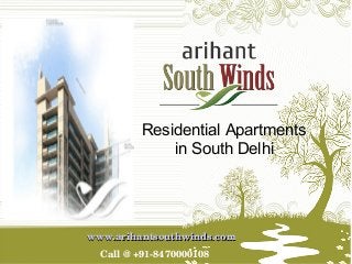 www.arihantsouthwinds.comwww.arihantsouthwinds.com
Call @ +91­8470000108 
Residential Apartments
in South Delhi
 