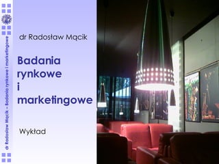 dr Radosław Mącik Wykład Badania rynkowe i marketingowe 