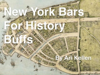 New York Bars
For History
Buffs
By Ari Kellen
 