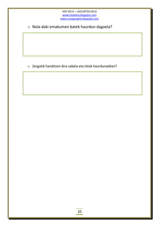 HIPI GELA – LAGUNTZA GELA
www.hipialtza.blogspot.com
www.margarigela.blogspot.com
10
o Nola daki emakumen batek haurdun dagoela?
o Zergatik handitzen dira sabela eta titiak haurdunaldian?
 