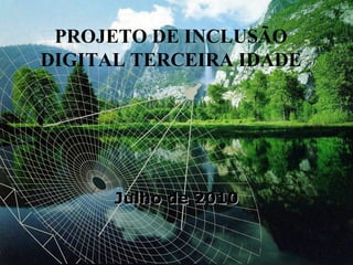 Julho de 2010 PROJETO DE INCLUSÃO DIGITAL TERCEIRA IDADE 