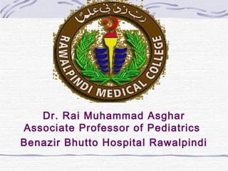 Dr. Rai Muhammad Asghar
Associate Professor of Pediatrics
Benazir Bhutto Hospital Rawalpindi

 