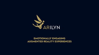 EMOTIONALLY ENGAGING
AUGMENTED REALITY EXPERIENCES
 