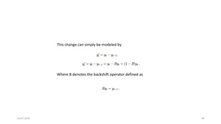 14-07-2024 18
This change can simply be modeled by
Where B denotes the backshift operator defined as
 