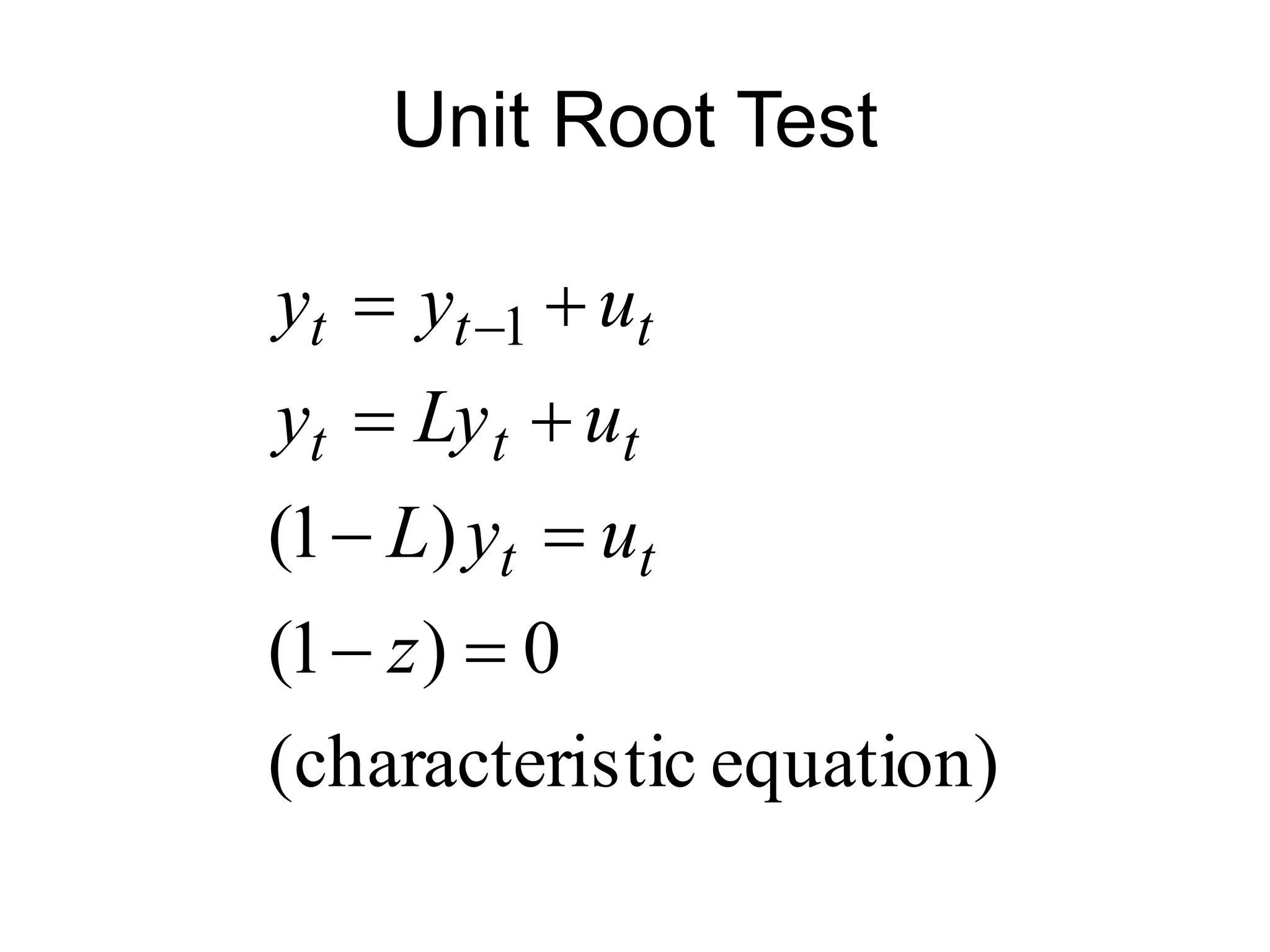 Unit Root Test
equation)
stic
characteri
(
0
)
1
(
)
1
(
1







 
z
u
y
L
u
Ly
y
u
y
y
t
t
t
t
t
t
t
t
 