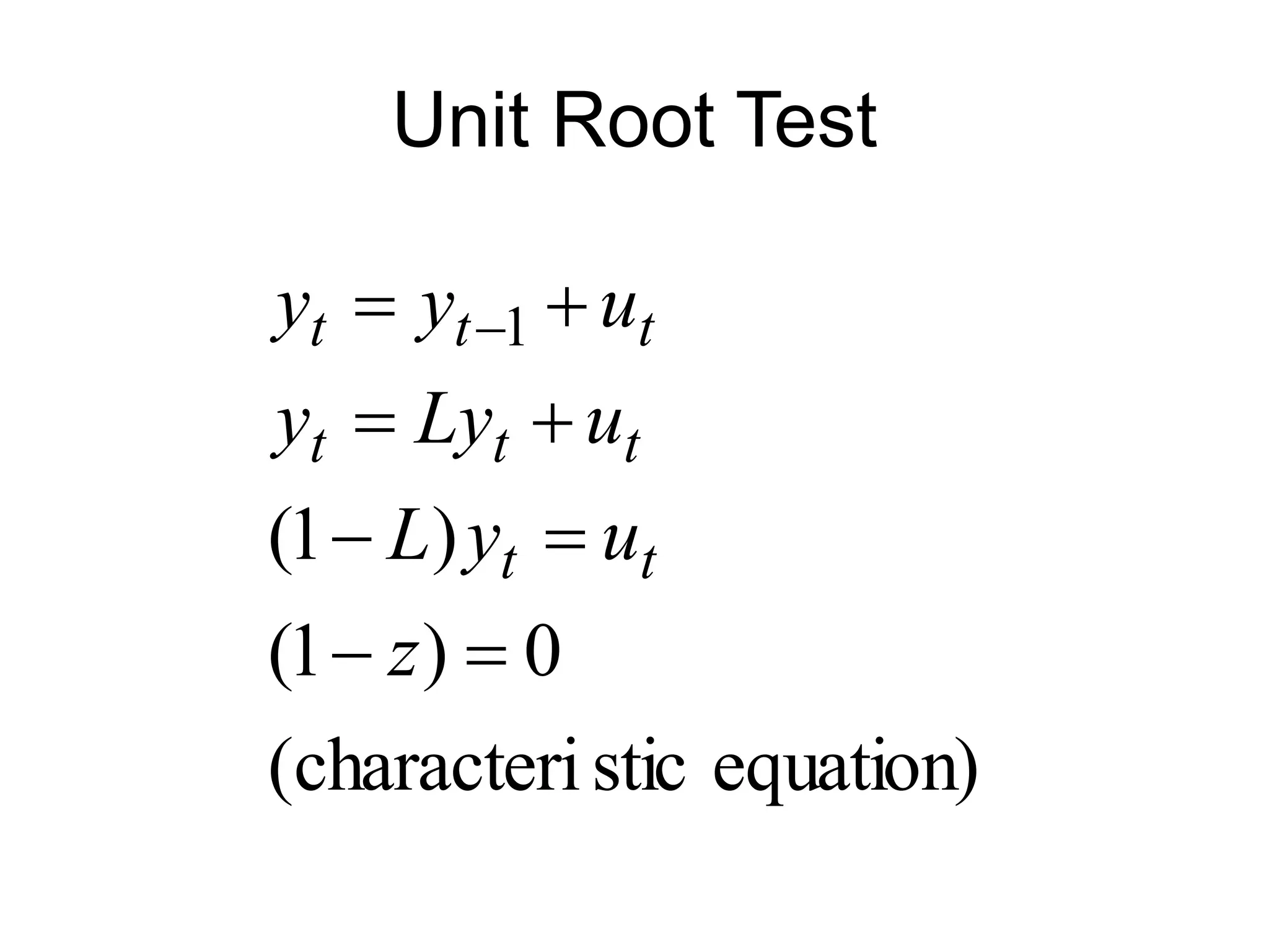 Unit Root Test
equation)
stic
characteri
(
0
)
1
(
)
1
(
1







 
z
u
y
L
u
Ly
y
u
y
y
t
t
t
t
t
t
t
t
 