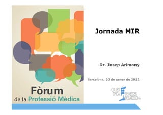Jornada MIR




                    Dr. Josep Arimany


              Barcelona, 20 de gener de 2012




Cita prèvia                                    1
 