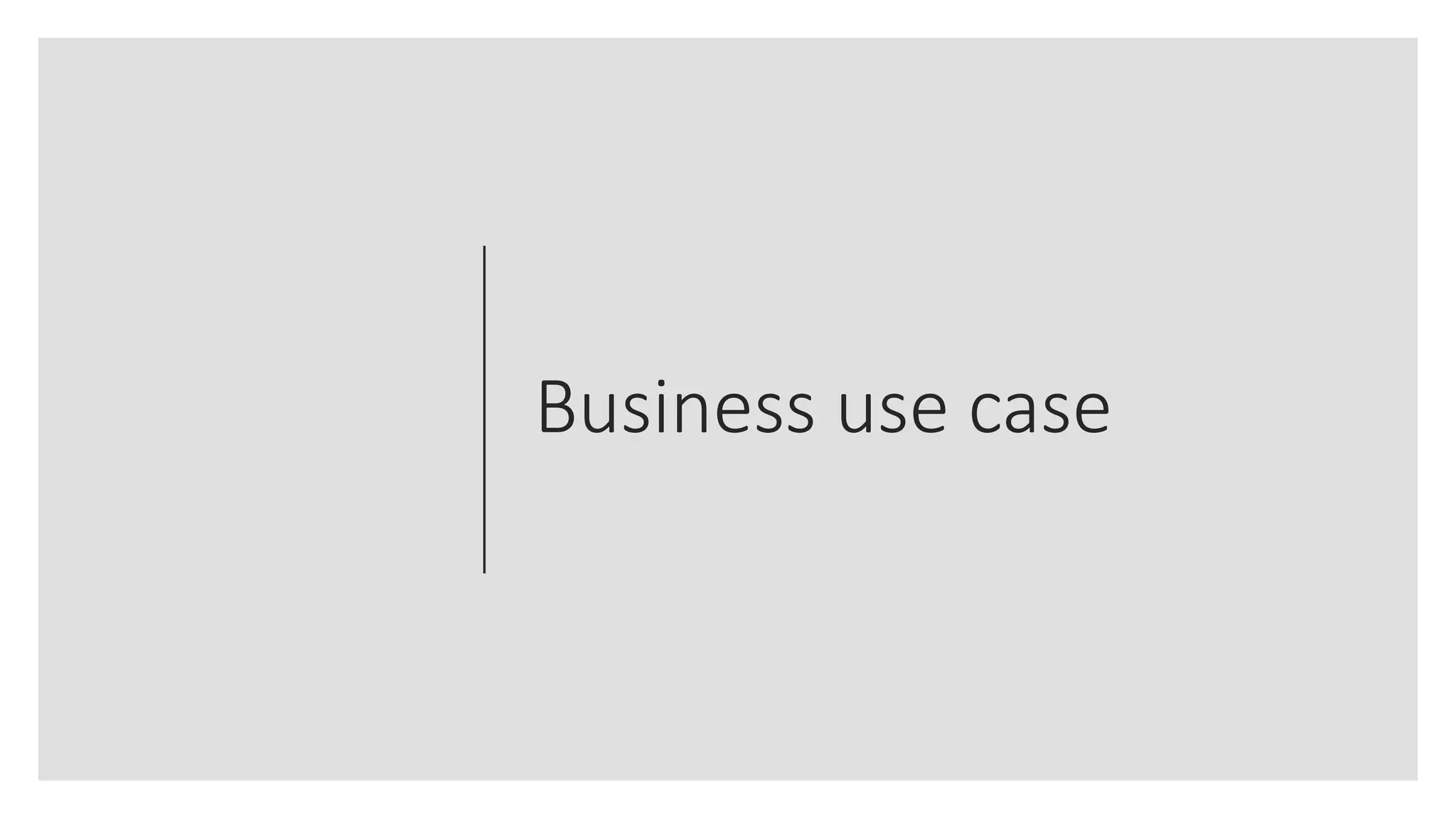 Business use case
 