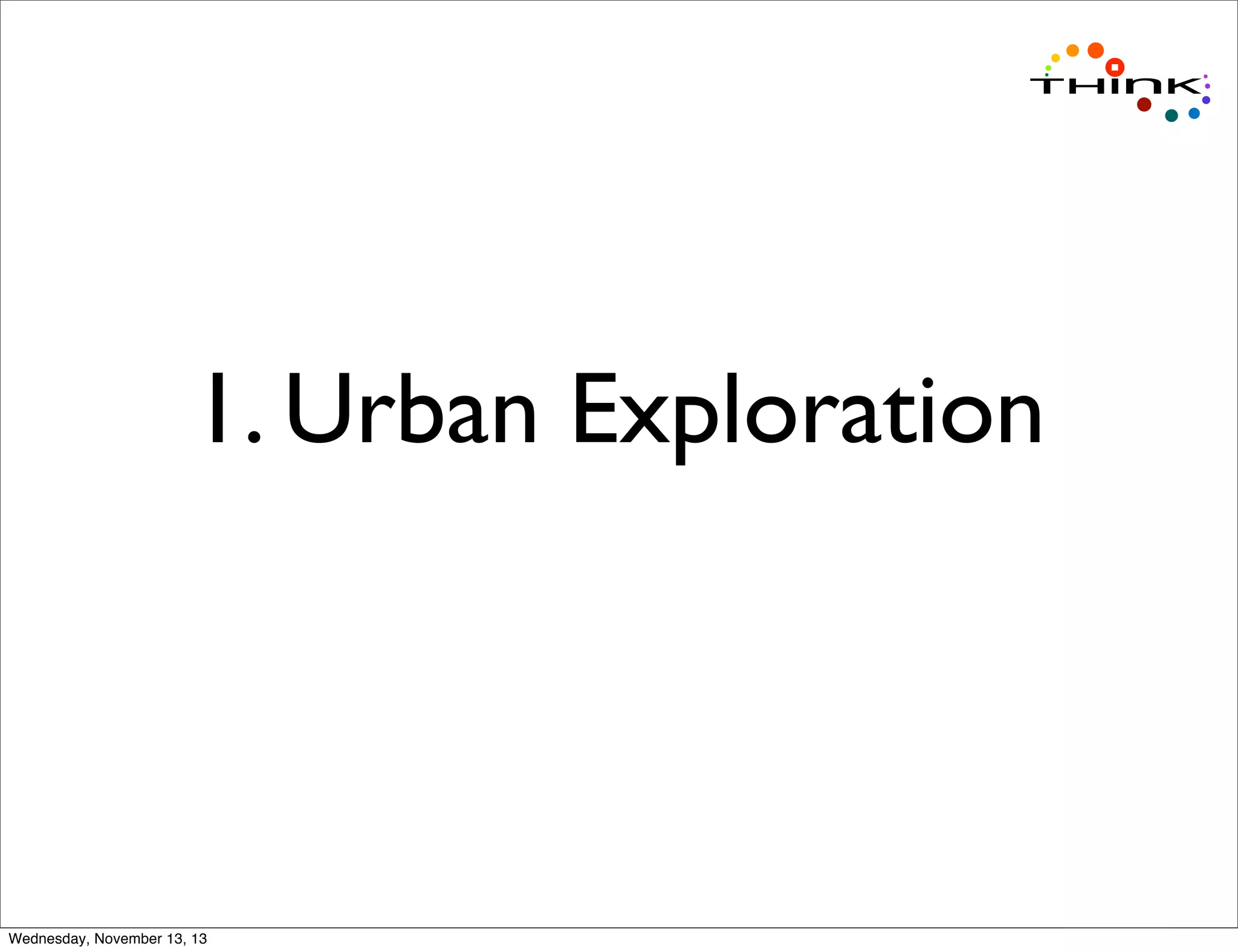 1. Urban Exploration

Wednesday, November 13, 13

 