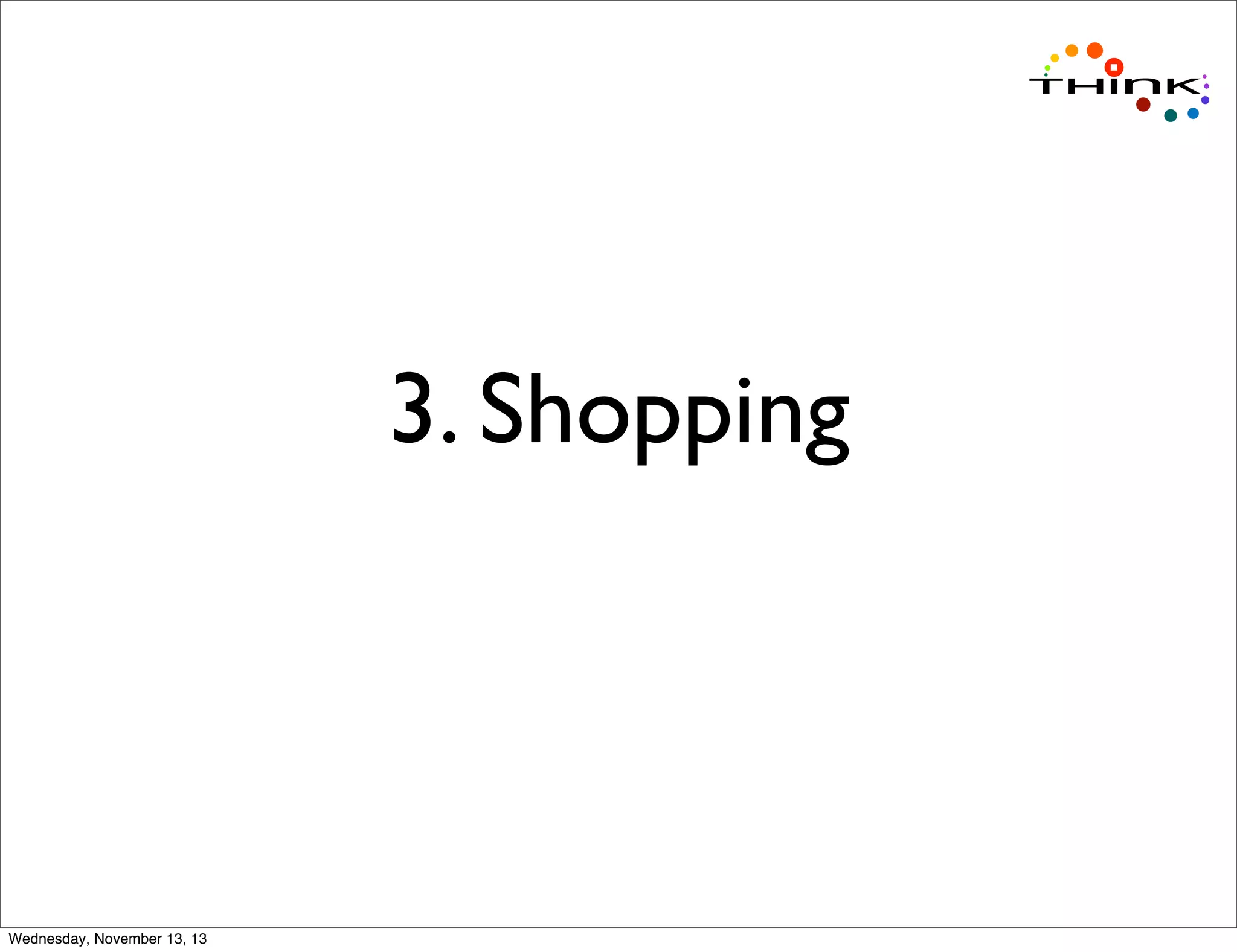 3. Shopping

Wednesday, November 13, 13

 