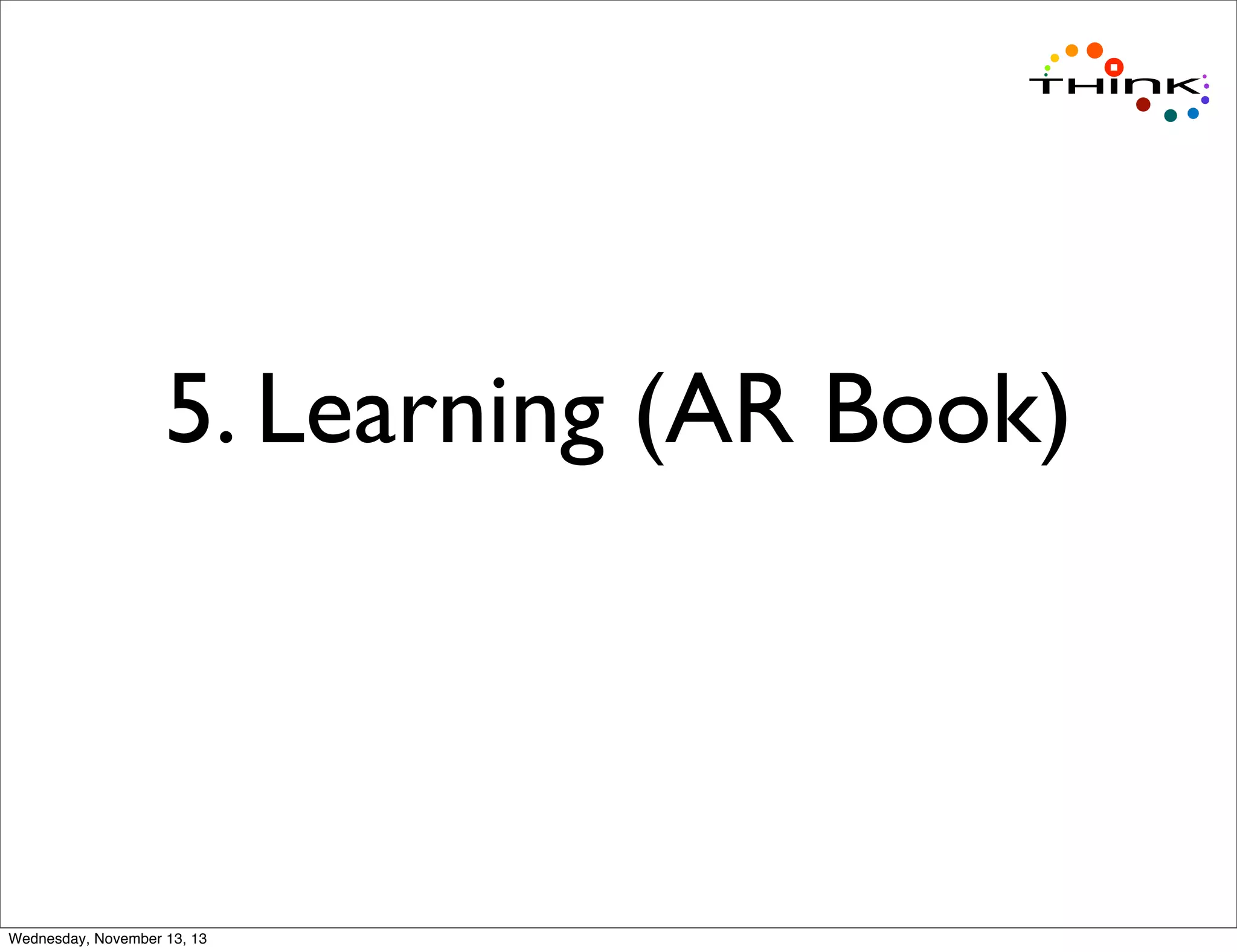 5. Learning (AR Book)

Wednesday, November 13, 13

 