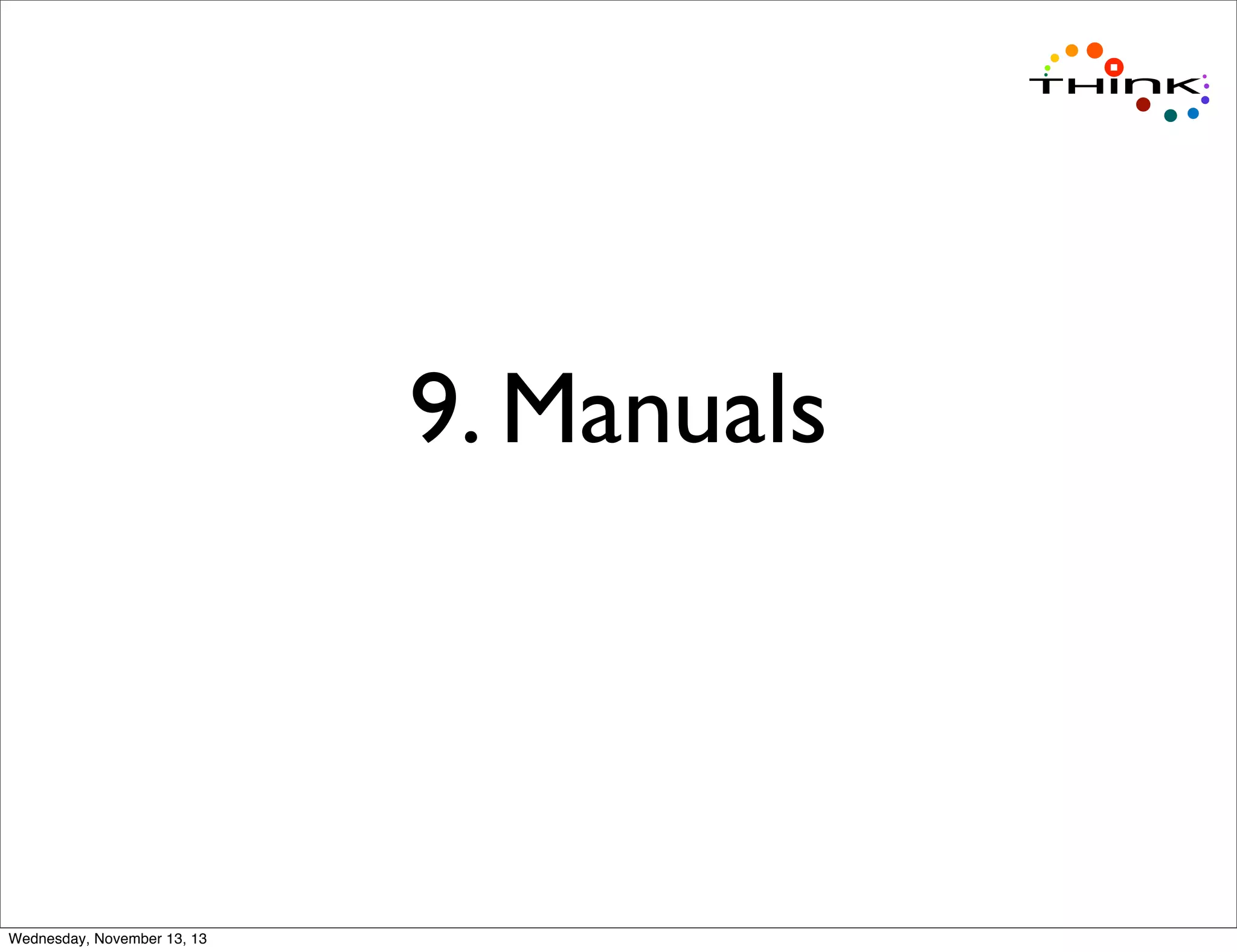 9. Manuals

Wednesday, November 13, 13

 