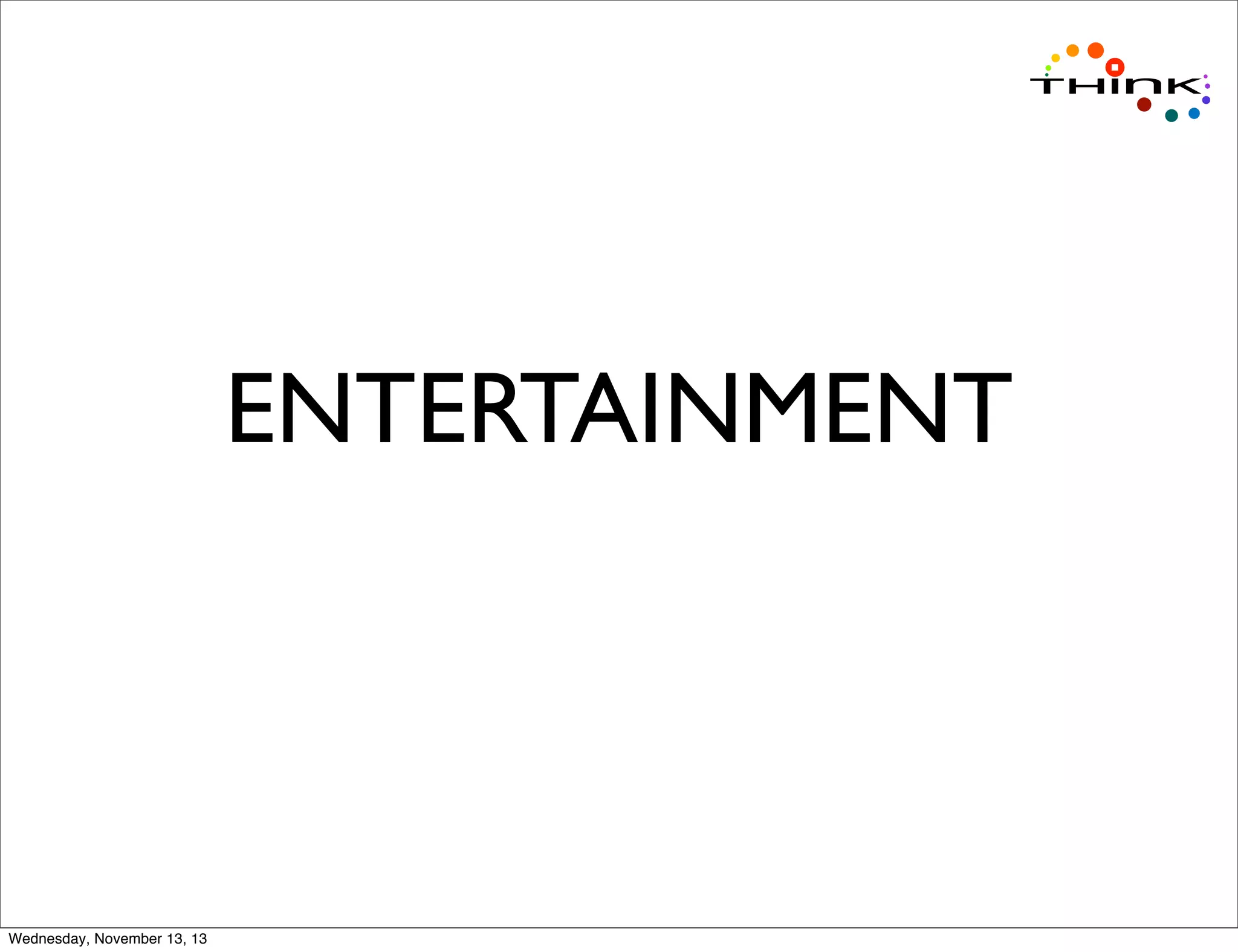 ENTERTAINMENT

Wednesday, November 13, 13

 