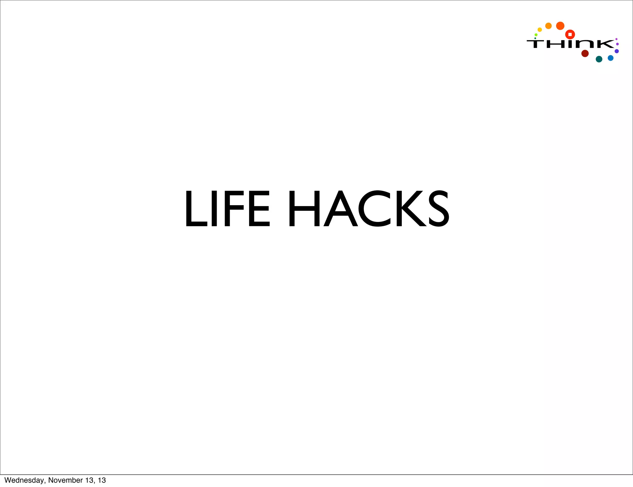 LIFE HACKS

Wednesday, November 13, 13

 