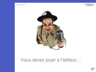 Vous devez jouer à l’éditeur… 