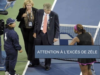 ATTENTION À L’EXCÈS DE ZÈLE 