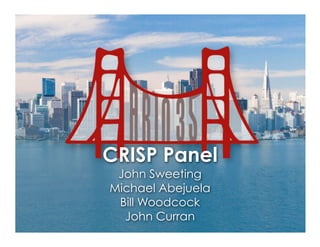 CRISP Panel
John Sweeting
Michael Abejuela
Bill Woodcock
John Curran
 