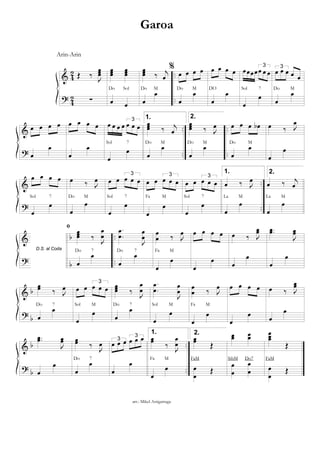 &
?
42
42
..
..
Œ ‰ J
œœœ
∑
œœœ œœœ
œ œ
Do Sol
œœœ ‰ j
œ
œ
œ
Do M
%
œ œ œ œ
œ
œ
Do M
œ œ œ œ
œ
œ
DO
œœœœ
3
œ œ œ
œ
œ
Sol 7
3
œ œ œ œ œ
œ
œ
Do M
&
?
..
..
..
..
œ œ œ œ
œ
œ
œ œ œ œ
œ
œ
œ œ œ œ
3
œ œ œ
œ
œ
Sol 7
1.
œœœ ‰ j
œ
œ
œ
Do M
2.
œœœ ‰ J
œ
œ
œ
Do M
œ œ œ œb
œ
œ
Do M
œ ‰ J
œ
œ
œ
&
?
..
..
œ œ œ œ
œ
œ
Sol 7
œ ‰ J
œ
œ
œ
Do M
œ œ
3
œ œ œ
œ
œ
Sol 7
œ œ
3
œ œ œ
œ
œ
Fa M
œ œ
3
œ œ œ
œ
œ
Sol 7
1.
œ ‰ J
œ
œ
œ
La M
2.
œ ‰ j
œ
œ
œ
La M
&
?
b
b
..
..
D.S. al Coda
fi
œœœ ‰ J
œ
œ
œ
œDo 7
.
.
œ
œ
J
œ
œ
œ
œDo 7
œ
œ ‰ J
œ
œ
œ
Fa M
œ œ œ œ
œ
œ
œ ‰ J
œœ
œ
œ
..œœ
J
œœ
œ
œ
&
?
b
b
œœ ‰ J
œ
œ
œ
Do 7
œ œ
3
œ œ œ
œ
œ
Sol M
œœœ ‰ J
œ
œ
œ
œ
Do 7
.
.
œ
œ
J
œ
œ
œ
œ
Sol M
œ
œ ‰ J
œ
œ
œ
Fa M
œ œ œ œ
œ
œ
œ ‰ J
œœ
œ
œ
&
?
b
b
..
..
..œœ
J
œœ
œ
œ
œœ ‰ J
œ
œ
œ
Do 7
3
œ œ œ
3
œ œ œ
œ
œ
1.
œœ ‰ J
œ
œ
œ
œ
Fa M
2.
œœ Œ
œ
œ
Œ
FaM
œœ œœ
œ
œ
œ
œ
SibM Do7
œœœ
Œ
œ
œ
Œ
FaM
Garoa
Arin-Arin
arr.: Mikel Astigarraga