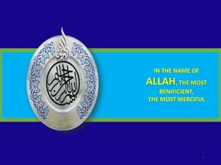 IN THE NAME OF
ALLAH, THE MOST
BENIFICIENT,
THE MOST MERCIFUL
1
 
