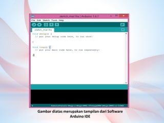 Gambar diatas merupakan tampilan dari Software
Arduino IDE
 