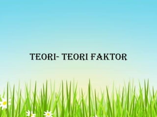 Teori- Teori Faktor

 