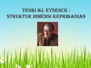 Teori HJ. Eysenck :
Struktur Dimensi Kepribadian

 