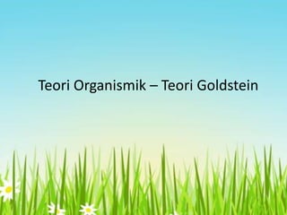Teori Organismik – Teori Goldstein

 