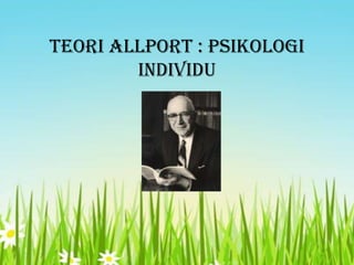Teori Allport : Psikologi
individu

 