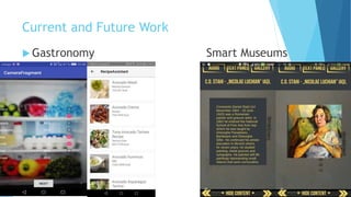 Current and Future Work
 Gastronomy Smart Museums
 