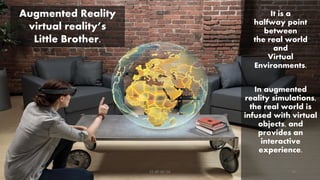 It is a
halfway point
between
the real world
and
Virtual
Environments.
In augmented
reality simulations,
the real world is
infused with virtual
objects, and
provides an
interactive
experience.
Augmented Reality
virtual reality’s
Little Brother.
CC-BY-NC-SA 10
 