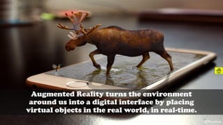 Augmented Reality turns the environment
around us into a digital interface by placing
virtual objects in the real world, in real-time.
@ThiyaguSuriya
CC-BY-NC-SA 14
 