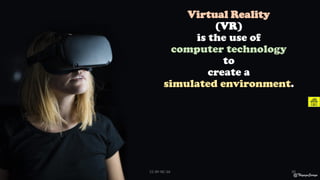 Virtual Reality
(VR)
is the use of
computer technology
to
create a
simulated environment.
@ThiyaguSuriya
CC-BY-NC-SA 30
 