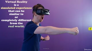 Virtual Reality
is a
simulated experience
that can be
similar to
or
completely different
from the
real world.
@ThiyaguSuriya
CC-BY-NC-SA 31
 