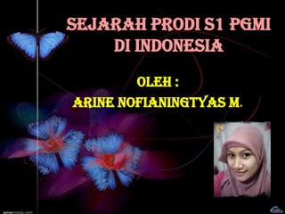 Sejarah Prodi S1 PGMI
    di Indonesia
        Oleh :
Arine Nofianingtyas M.
 