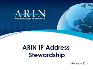 ARIN IP Address
Stewardship
3 February 2011
 