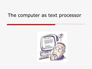 The computer as text processor 
