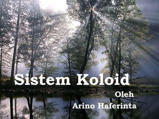Sistem Koloid
                Oleh
      Arino Haferinta   2
 