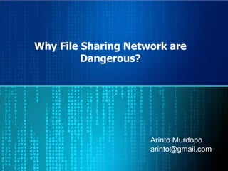 Why File Sharing Network are
         Dangerous?




                     Arinto Murdopo
                     arinto@gmail.com
 