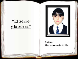 “ El zorro y la zorra” Autora: María Antonia Ariño  
