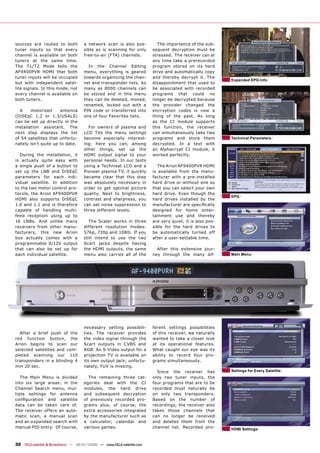 sources are routed to both          a network scan is also pos-         The importance of the sub-
tuner inputs so that every          sible as is scanning for only     sequent decryption must be
channel is available on both        free-to-air (FTA) channels.       stressed. The receiver can at
tuners at the same time.                                              any time take a prerecorded
The T1/T2 Mode tells the              In the Channel Editing          program stored on its hard
AF9400PVR HDMI that both            menu, everything is geared        drive and automatically copy
tuner inputs will be occupied       towards organizing the chan-      and thereby decrypt it. The
                                                                                                        Expanded EPG Info
but with independent satel-         nel and transponder lists. As     disappointment that used to
lite signals. In this mode, not     many as 8000 channels can         be associated with recorded
every channel is available on       be stored and in this menu        programs that could no
both tuners.                        they can be deleted, moved,       longer be decrypted because
                                    renamed, locked out with a        the provider changed the
  A     motorized     antenna       PIN code or transferred into      encryption codes is now a
(DiSEqC 1.2 or 1.3/USALS)           one of four Favorites lists.      thing of the past. As long
can be set up directly in the                                         as the CI module supports
installation assistant. The           For owners of plasma and        this function, the receiver
next step displays the list         LCD TVs the menu settings         can simultaneously take two
of 54 satellites that unfortu-      become especially interest-       programs and store them           Technical Parameters
nately isn’t quite up to date.      ing: here you can, among          decrypted. In a test with
                                    other things, set up the          an Alphacrypt CI module, it
  During the installation, it       HDMI output signal to your        worked perfectly.
is actually quite easy with         personal needs. In our tests
a single push of a button to        using a Technisat LCD and a          The Arion AF9400PVR HDMI
set up the LNB and DiSEqC           Pioneer plasma TV, it quickly     is available from the manu-
parameters for each indi-           became clear that this step       facturer with a pre-installed
vidual satellite. In addition       was absolutely necessary in       hard drive or without one so
to the two motor control pro-       order to get optimal picture      that you can select your own
tocols, the Arion AF9400PVR         quality. Next to brightness,      hard drive. Even though the
                                                                                                        EPG
HDMI also supports DiSEqC           contrast and sharpness, you       hard drives installed by the
1.0 and 1.1 and is therefore        can set noise suppression to      manufacturer are speciﬁcally
capable of handling multi-          three different levels.           designed for home enter-
feed reception using up to                                            tainment use and thereby
16 LNBs. And unlike many              The Scaler works in three       are very quiet, it is also pos-
receivers from other manu-          different resolution modes:       sible for the hard drives to
facturers, this new Arion           576p, 720p and 1080i. If you      be automatically turned off
box actually comes with a           still intend to use the two       after a user-settable time.
programmable 0/12V output           Scart jacks despite having
that can also be set up for         the HDMI outputs, the same          After this extensive jour-
each individual satellite.          menu also carries all of the      ney through the many dif-         Main Menu




                                    necessary setting possibili-      ferent settings possibilities
  After a brief push of the         ties. The receiver provides       of this receiver, we naturally
red function button, the            the video signal through the      wanted to take a closer look
Arion begins to scan our            Scart outputs in CVBS and         at its operational features.
selected satellites and com-        RGB. An S-Video output for a      What caught our eye was its
pleted scanning our 110             projection TV is available on     ability to record four pro-
transponders in a blinding 4        its own output jack; unfortu-     grams simultaneously.
min 20 sec.                         nately, YUV is missing.
                                                                        Since the receiver has          Settings for Every Satellite
   The Main Menu is divided           The remaining three cat-        only two tuner inputs, the
into six large areas: in the        egories deal with the CI          four programs that are to be
Channel Search menu, mul-           modules, the hard drive           recorded must naturally be
tiple settings for antenna          and subsequent decryption         on only two transponders.
conﬁguration and satellite          of previously recorded pro-       Based on the number of
data can be taken care of.          grams plus, of course, the        recordings, the receiver also
The receiver offers an auto-        extra accessories integrated      takes those channels that
matic scan, a manual scan           by the manufacturer such as       can no longer be received
and an expanded search with         a calculator, calendar and        and deletes them from the
manual PID entry. Of course,        various games.                    channel list. Recorded pro-       HDMI Settings



30 TELE-satellite & Broadband — 06-07/2008 — www.TELE-satellite.com
 